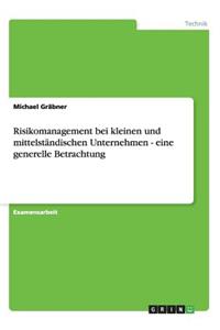 Risikomanagement bei kleinen und mittelständischen Unternehmen - eine generelle Betrachtung