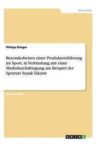 Besonderheiten einer Produkteinführung im Sport, in Verbindung mit einer Marktdurchdringung am Beispiel der Sportart Sepak Takraw