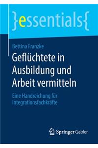 Geflüchtete in Ausbildung Und Arbeit Vermitteln