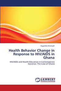 Health Behavior Change in Response to HIV/AIDS in Ghana