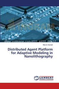 Distributed Agent Platform for Adaptive Modeling in Nanolithography