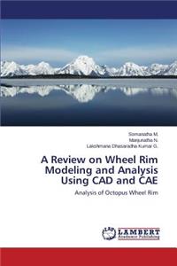 Review on Wheel Rim Modeling and Analysis Using CAD and Cae
