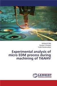 Experimental analysis of micro EDM process during machining of Ti6Al4V