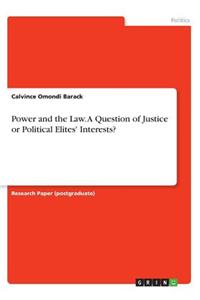 Power and the Law. A Question of Justice or Political Elites' Interests?