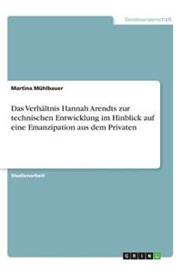 Verhältnis Hannah Arendts zur technischen Entwicklung im Hinblick auf eine Emanzipation aus dem Privaten