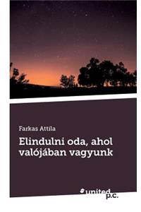 Elindulni Oda, Ahol Valójában Vagyunk