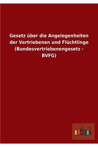 Gesetz über die Angelegenheiten der Vertriebenen und Flüchtlinge (Bundesvertriebenengesetz - BVFG)