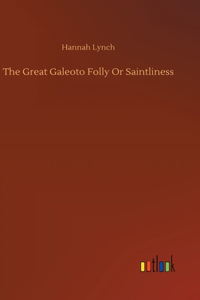 Great Galeoto Folly Or Saintliness