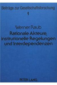 Rationale Akteure, Institutionelle Regelungen Und Interdependenzen