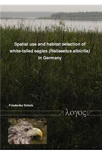 Spatial Use and Habitat Selection of White-Tailed Eagles (Haliaeetus Albicilla) in Northern Germany