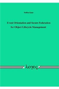 Event Orientation and Secure Federation for Object Lifecycle Management
