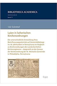 Laien in Lutherischen Kirchenordnungen: Die Unterschiedliche Entwicklung Ihres Beeinflussungspotentials Auf Gemeindebelange Im 18. Jahrhundert in Pennsylvania Im Vergleich Zu Kirchenordnun