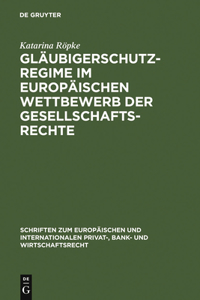 Gläubigerschutzregime Im Europäischen Wettbewerb Der Gesellschaftsrechte