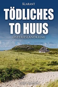 Todliches To Huus. Ostfrieslandkrimi