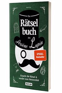 Das Ratselbuch des Arsene Lupin: Knackt die Ratsel & werdet zum Meisterdieb: Ratsel fur Erwachsene und Jugendliche | Fur Freunde von Escape-Spielen | ... (Arsene Lupin Ratsel-Reihe) (German Edition)