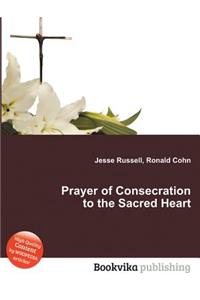 Prayer of Consecration to the Sacred Heart