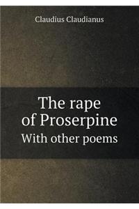 The Rape of Proserpine with Other Poems
