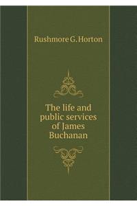 The Life and Public Services of James Buchanan