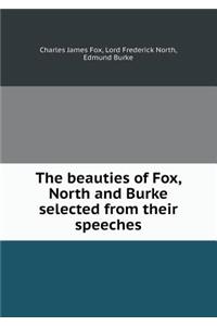 The Beauties of Fox, North and Burke Selected from Their Speeches