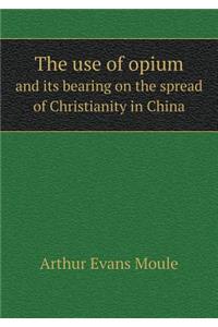 The use of opium and its bearing on the spread of Christianity in China