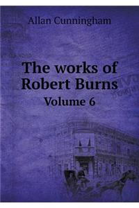 The works of Robert Burns Volume 6