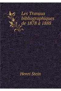 Les Travaux Bibliographiques de 1878 À 1888