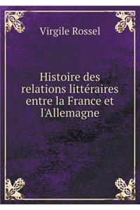 Histoire Des Relations Littéraires Entre La France Et l'Allemagne