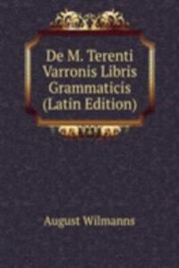 De M. Terenti Varronis Libris Grammaticis (Latin Edition)