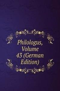 Philologus, Volume 43 (German Edition)