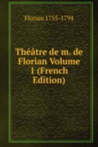 Theatre de m. de Florian Volume 1 (French Edition)