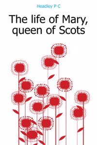 Life of Mary Queen of Scots