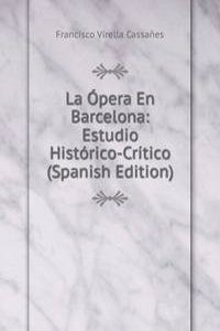 La Opera En Barcelona: Estudio Historico-Critico (Spanish Edition)