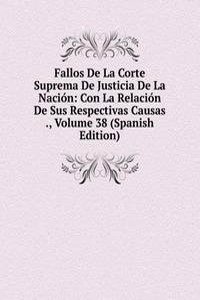 Fallos De La Corte Suprema De Justicia De La Nacion: Con La Relacion De Sus Respectivas Causas ., Volume 38 (Spanish Edition)