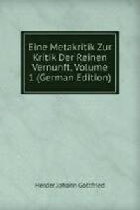 Eine Metakritik Zur Kritik Der Reinen Vernunft, Volume 1 (German Edition)