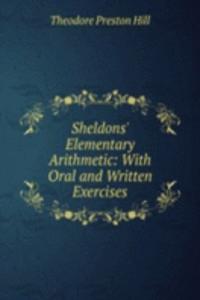 Sheldons' Elementary Arithmetic: With Oral and Written Exercises