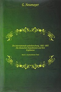 Die internationale polarforschung, 1882-1883. Die Deutschen Erpeditionen und ihre Ergebnisse