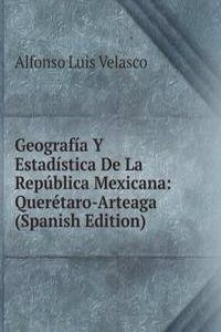 Geografia Y Estadistica De La Republica Mexicana: Queretaro-Arteaga (Spanish Edition)