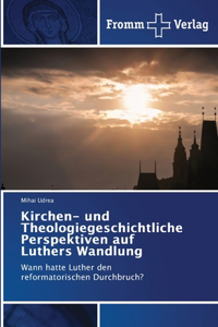 Kirchen- und Theologiegeschichtliche Perspektiven auf Luthers Wandlung