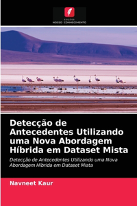 Detecção de Antecedentes Utilizando uma Nova Abordagem Híbrida em Dataset Mista