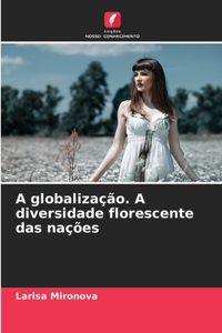 A globalização. A diversidade florescente das nações