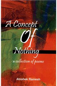 A Concept of Nothing: A Collection of Poem