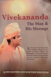 Vivekananda: The Man and His Message by Eastern and Western Disciples