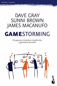 Gamestorming: 83 juegos para innovadores, inconformistas y generadores del cambio