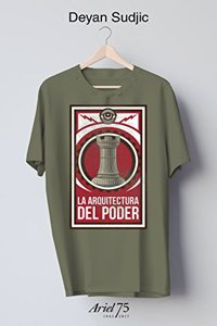 La arquitectura del poder - 75 Aniversario de Ariel: Como los ricos y poderosos modelan nuestro mundo