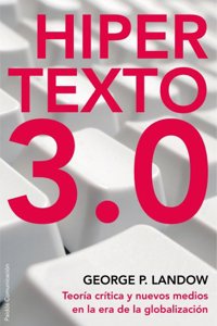Hipertexto 3.0 / Hypertext 3.0: La teoria critica y los nuevos medios en una epoca de globalizacion/ Critical Theory and New Media in an Era of Globalization (Comunicacion / Communication)