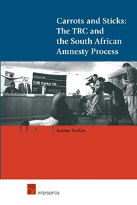 Carrots and Sticks: The Trc and the South African Amnesty Process