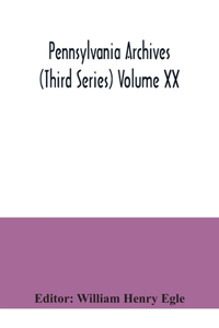 Pennsylvania archives (Third Series) Volume XX