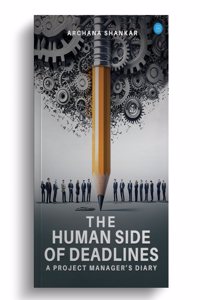 The Human Side of Deadlines: A Project Managerâ€™s Diary