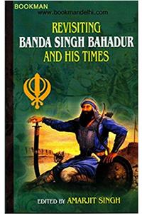 Revisiting Banda Singh Bahadur And His Times