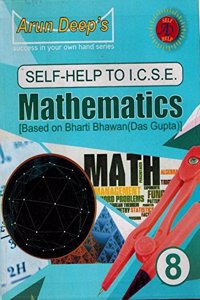 Arun Deep's Self-Help to I.C.S.E. Mathematics Based On Bharti Bhawan(Das Gupta) - 8